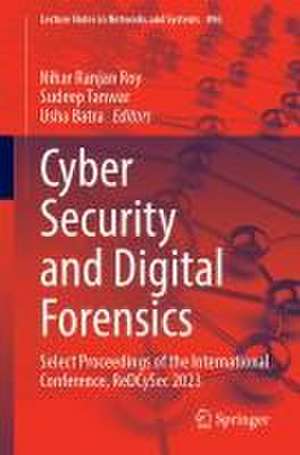 Cyber Security and Digital Forensics: Select Proceedings of the International Conference, ReDCySec 2023 de Nihar Ranjan Roy