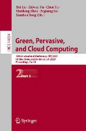 Green, Pervasive, and Cloud Computing: 18th International Conference, GPC 2023, Harbin, China, September 22–24, 2023, Proceedings; Part II de Hai Jin