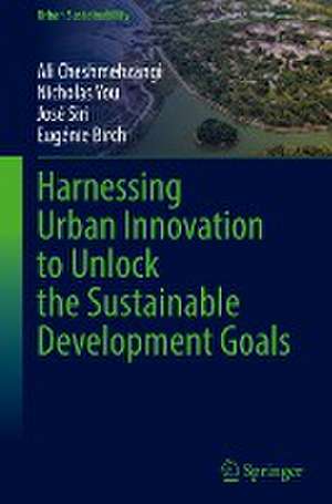 Harnessing Urban Innovation to Unlock the Sustainable Development Goals de Ali Cheshmehzangi