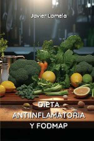 Dieta Antiinflamatoria Y Fodmap de Javier Lamela