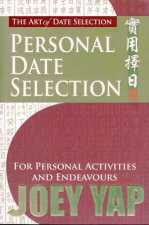 The Art of Date Selection: Personal Date Selection de Joey Yap