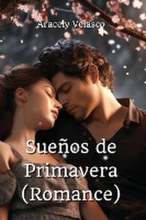 Sueños de Primavera (Romance) de Aracely Velasco