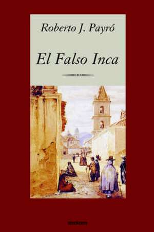 El Falso Inca de Roberto J. Payrs