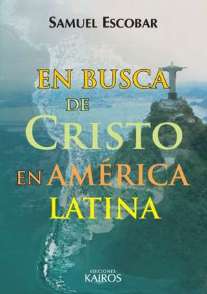 En busca de Cristo en América Latina de Samuel Escobar