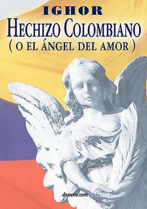 Hechizo Colombiano (O El Angel del Amor) de Ighor