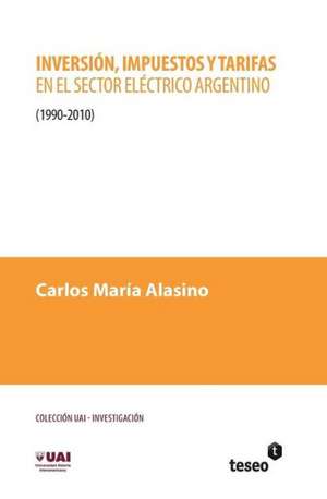 Inversion, Impuestos y Tarifas En El Sector Electrico Argentino: 1990-2010