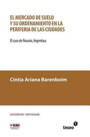 El Mercado de Suelo y Su Ordenamiento En La Periferia de Las Ciudades: El Caso de Rosario, Argentina