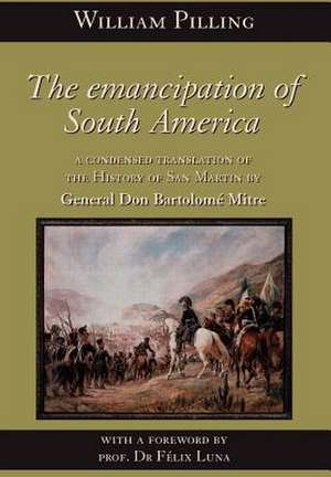 The Emancipation of South America de Bartolome Mitre