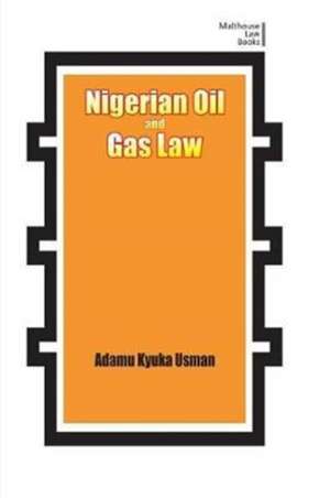 Nigerian Oil and Gas Industry Laws. Policies, and Institutions de Adamu Kyuka Usman