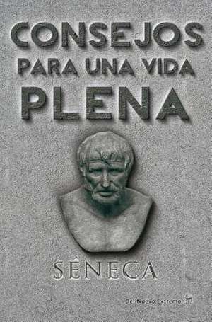 Consejos Para Una Vida Plena de Lucius Annaeus Seneca