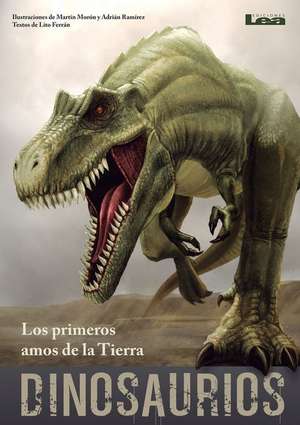 Dinosaurios - Los Primeros Amos de la Tierra de Martín Morón