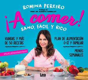 ¡A Comer!: Sano, Fácil Y Rico de Romina Pereiro