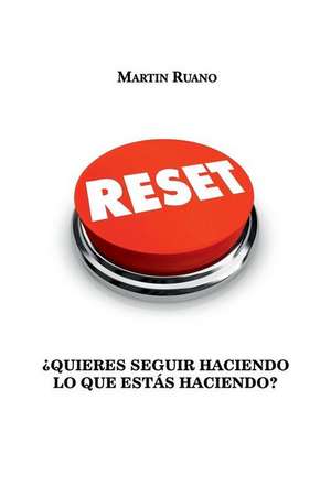 Reset: ¿Quieres seguir haciendo lo que estás haciendo? de Martin Ruano