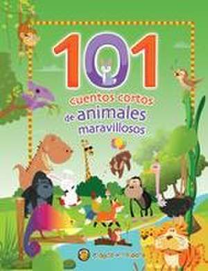 101 Cuentos Cortos de Animales Maravillosos / 101 Short Stories about Amazing an Imals de Varios Autores