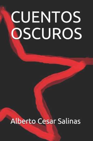 Cuentos Oscuros de Alberto Cesar Salinas