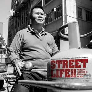 Street Life Hong Kong: Outdoor Workers in Their Own Words de Nicole Chabot