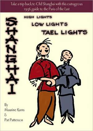 Shanghai: High Lights, Low Lights, Tael Lights de Maurine Karns