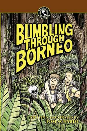 Bumbling Through Borneo de Thomas A. Schmidt