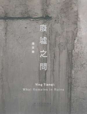 Ying Tianqi: What Remains in Ruins de Florian Knothe