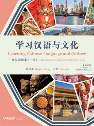 Learning Chinese Language and Culture – Intermediate Chinese Textbook, Volume 1 de Weijia Huang