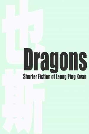 Dragons – Shorter Fiction of Leung Ping Kwan de Leung Ping Kwan