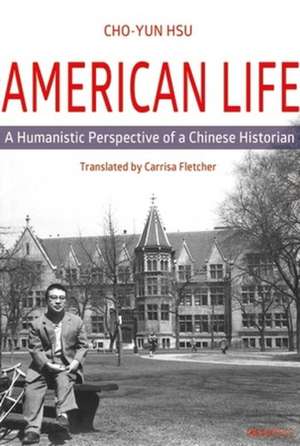 American Life – A Humanistic Perspective of a Chinese Historian de Cho–yun Hsu