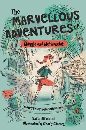 The Marvellous Adventures of Maggie and Methuselah: A Mystery in Hong Kong de Sarah Brennan