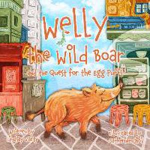 Welly the Wild Boar: And the Quest for the Egg Puffs de Lindsay Varty