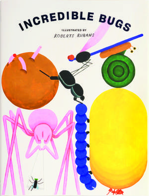 Incredible Bugs: A World of Wonder de Roberts Rurans