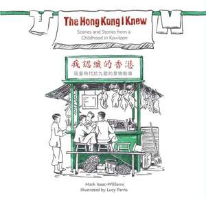 The Hong Kong I Knew: Scenes and Stories from a Childhood in Kowloon de Mark Isaac-Williams