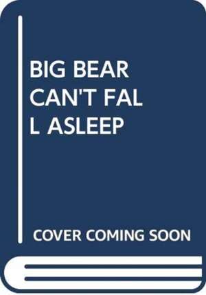 BIG BEAR CAN'T FALL ASLEEP de ADELINE RUEL