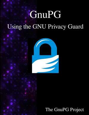 Gnupg - Using the Gnu Privacy Guard de The Gnupg Project