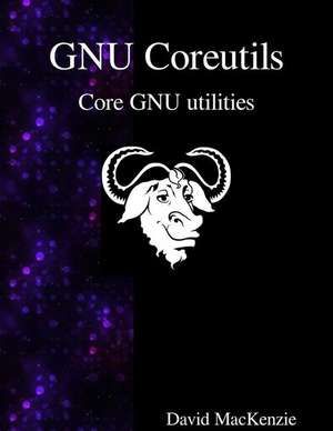 Gnu Coreutils: Core Gnu Utilities de David Maxkenzie