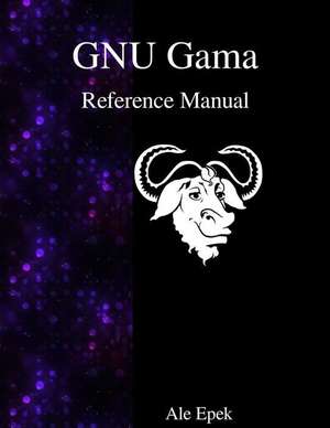 Gnu Gama Reference Manual: Adjustment of Geodetic Networks de Ale Epek