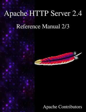 Apache HTTP Server 2.4 Reference Manual 2/3 de Apache Contributors