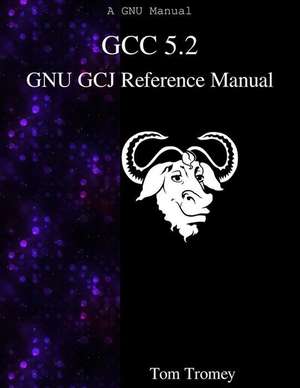 Gcc 5.2 Gnu Gcj Reference Manual de Tom Tromey