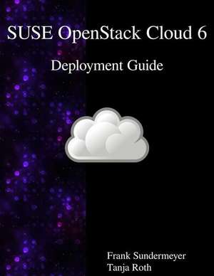 SUSE OpenStack Cloud 6 - Deployment Guide de Tanja Roth