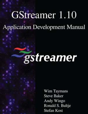 Gstreamer 1.10 Application Development Manual de Taymans, Wim