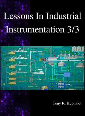 Lessons In Industrial Instrumentation 3/3 de Tony R. Kuphaldt