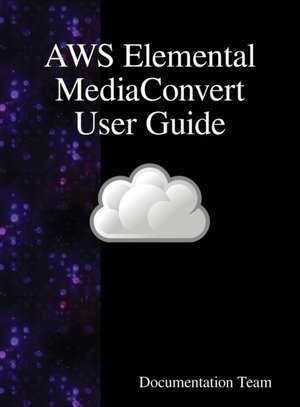 AWS Elemental MediaConvert User Guide de Documentation Team