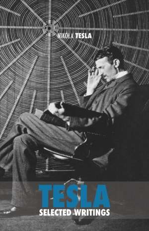 Selected Tesla Writings de Nikola Tesla