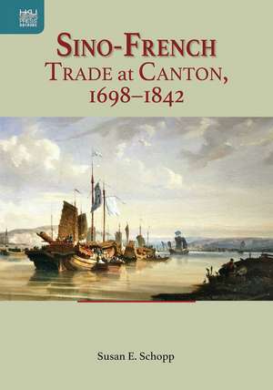 Sino-French Trade at Canton, 1698–1842 de Susan E. Schopp