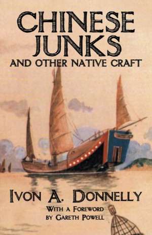 Chinese Junks and Other Native Craft de Ivon A Donnelly