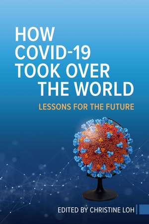 How COVID-19 Took Over the World: Lessons for the Future de Christine Loh