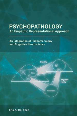 Psychopathology: An Empathic Representational Approach; An Integration of Phenomenology and Cognitive Neuroscience de Eric Yu Hai Chen