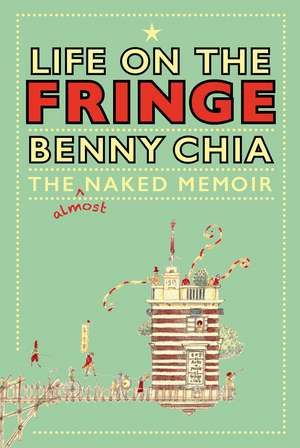 Life on the Fringe: The Almost Naked Memoir de Benny Chia