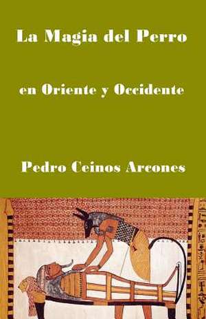 La Magia del Perro de MR Pedro Ceinos Arcones