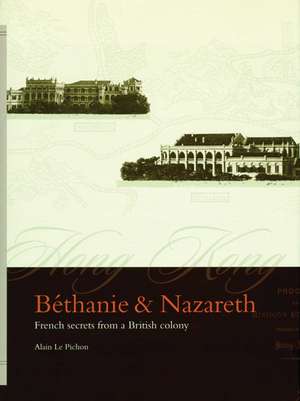 Béthanie and Nazareth: French Secrets from a British Colony de Alain Le Pichon