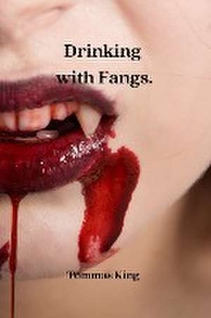 Drinking with Fangs de Tommas King