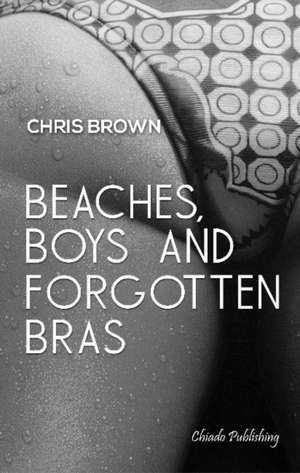 Beaches, Boys & Forgotten Bras de Chris Brown